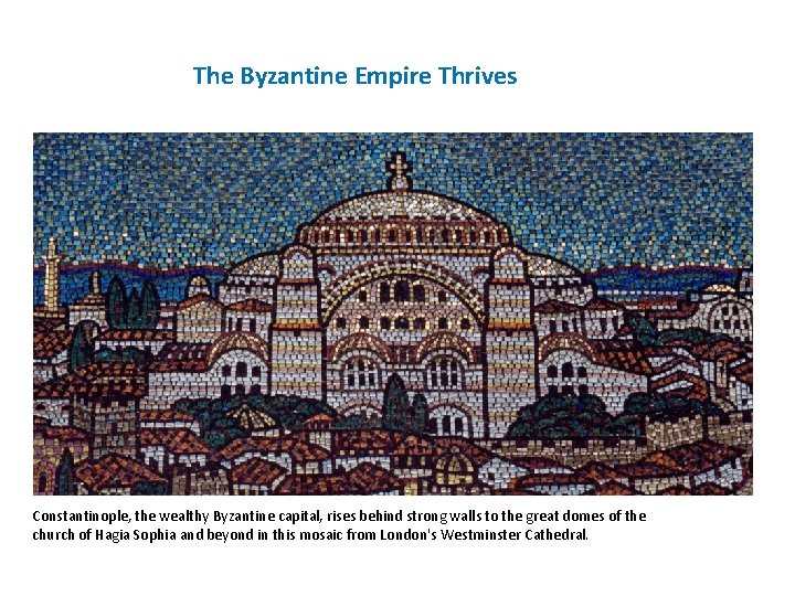 The Byzantine Empire Thrives Constantinople, the wealthy Byzantine capital, rises behind strong walls to
