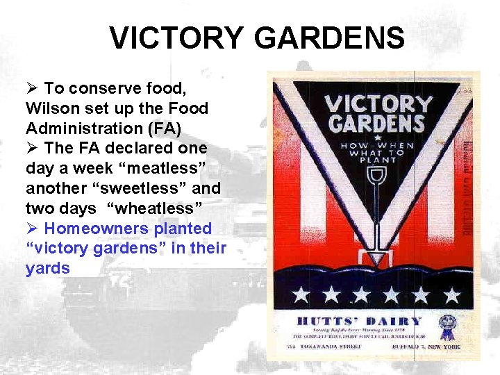 VICTORY GARDENS Ø To conserve food, Wilson set up the Food Administration (FA) Ø