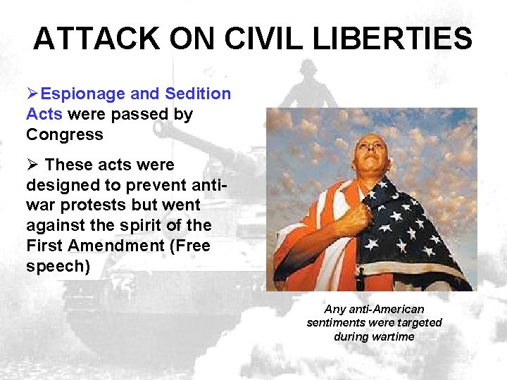 ATTACK ON CIVIL LIBERTIES ØEspionage and Sedition Acts were passed by Congress Ø These