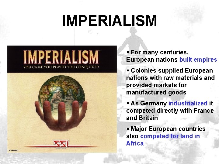 IMPERIALISM § For many centuries, European nations built empires § Colonies supplied European nations