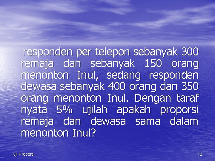 responden per telepon sebanyak 300 remaja dan sebanyak 150 orang menonton Inul, sedang responden