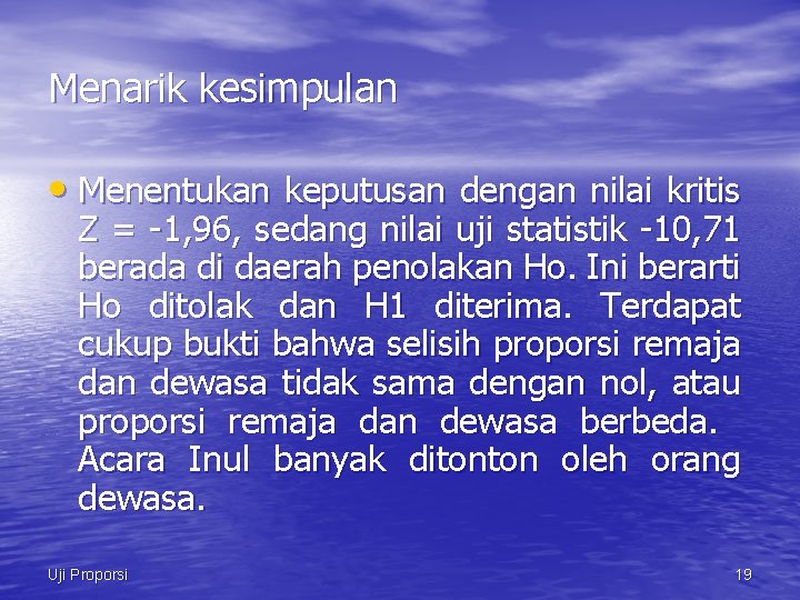 Menarik kesimpulan • Menentukan keputusan dengan nilai kritis Z = -1, 96, sedang nilai