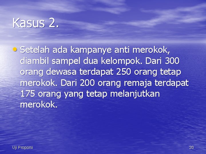 Kasus 2. • Setelah ada kampanye anti merokok, diambil sampel dua kelompok. Dari 300