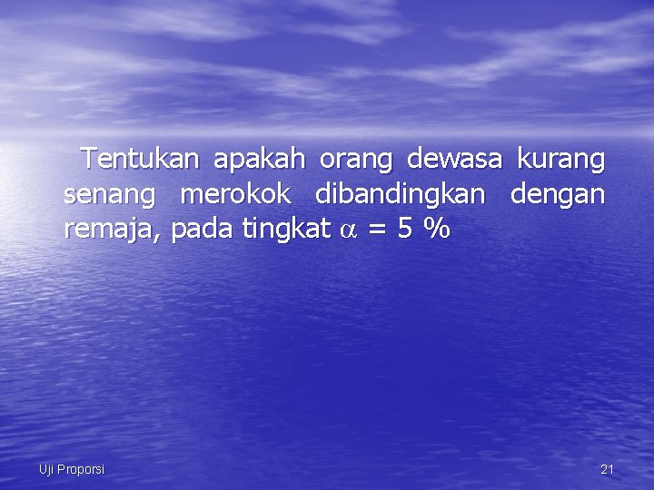 Tentukan apakah orang dewasa kurang senang merokok dibandingkan dengan remaja, pada tingkat = 5
