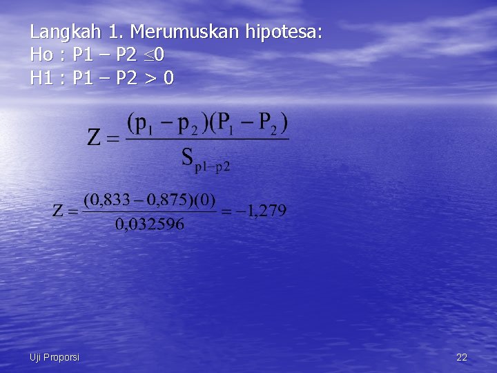 Langkah 1. Merumuskan hipotesa: Ho : P 1 – P 2 0 H 1