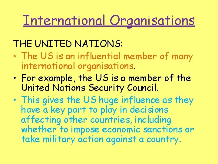 International Organisations THE UNITED NATIONS: • The US is an influential member of many