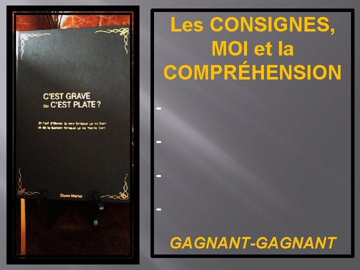 Les CONSIGNES, MOI et la COMPRÉHENSION - GAGNANT-GAGNANT 