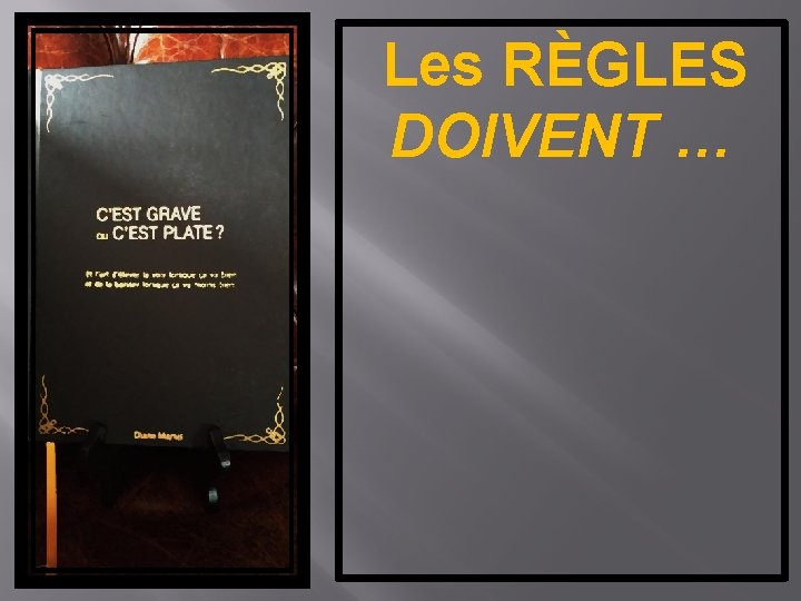 Les RÈGLES DOIVENT … 