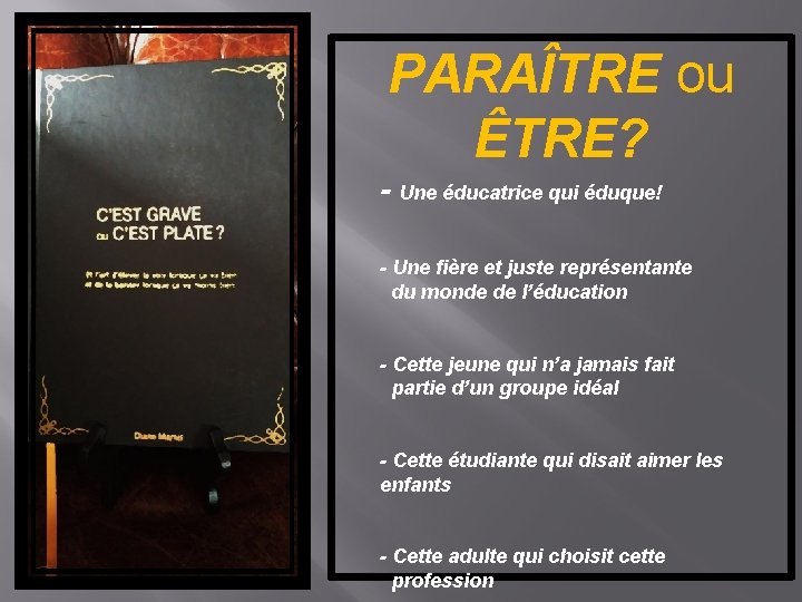 PARAÎTRE ou ÊTRE? - Une éducatrice qui éduque! - Une fière et juste représentante