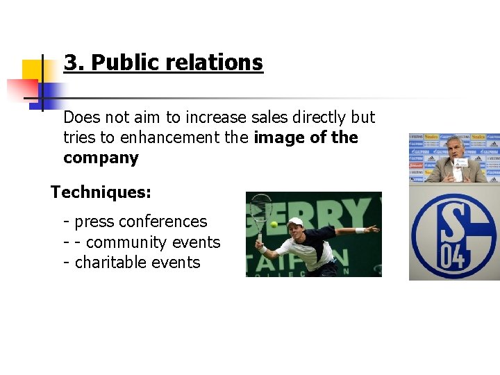 3. Public relations Does not aim to increase sales directly but tries to enhancement