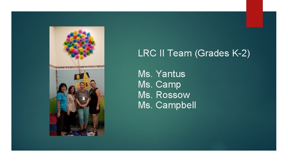 LRC II Team (Grades K-2) Ms. Yantus Ms. Camp Ms. Rossow Ms. Campbell 