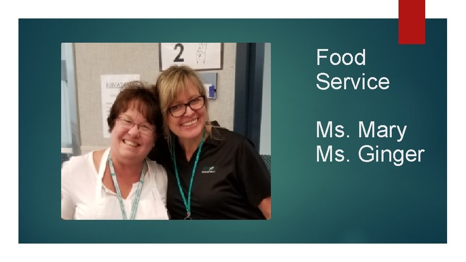 Food Service Ms. Mary Ms. Ginger 