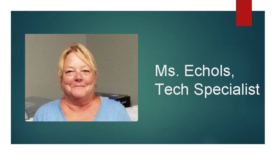 Ms. Echols, Tech Specialist 