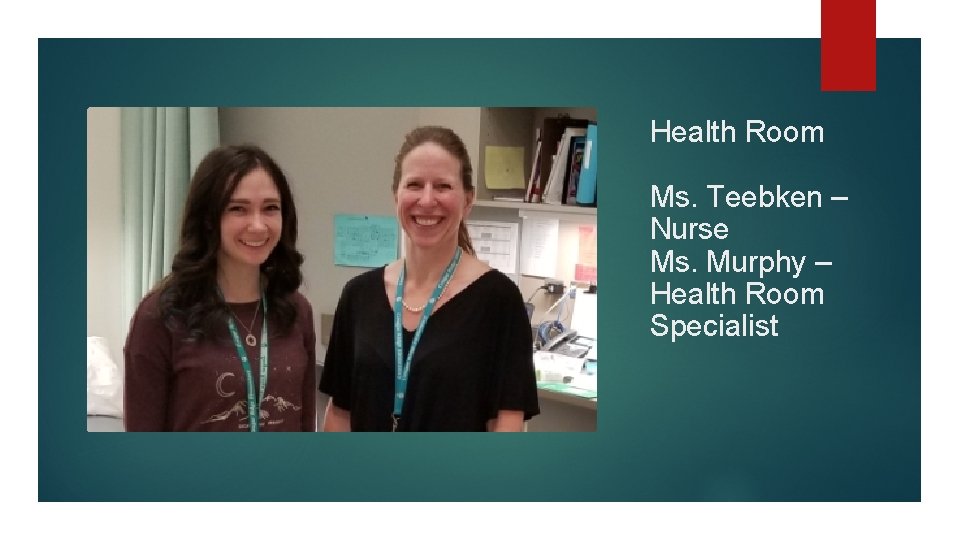 Health Room Ms. Teebken – Nurse Ms. Murphy – Health Room Specialist 