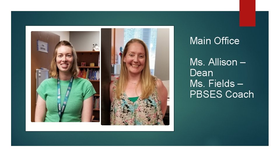 Main Office Ms. Allison – Dean Ms. Fields – PBSES Coach 