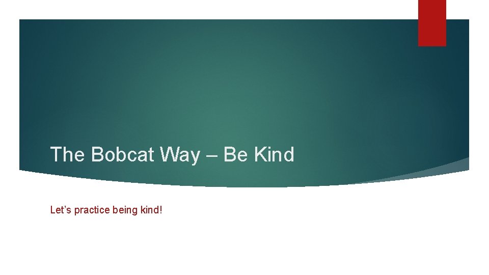 The Bobcat Way – Be Kind Let’s practice being kind! 