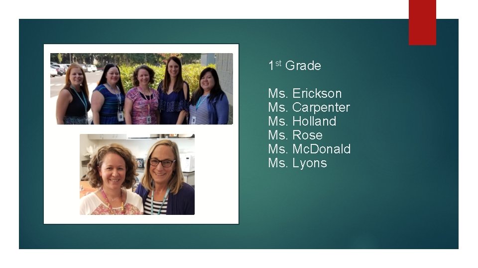 1 st Grade Ms. Erickson Ms. Carpenter Ms. Holland Ms. Rose Ms. Mc. Donald