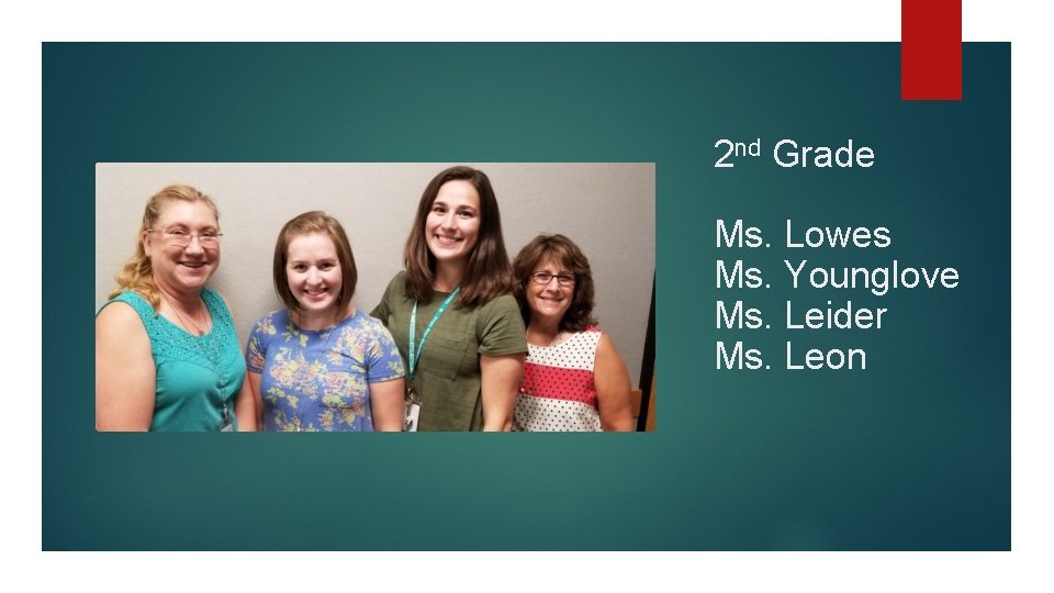 2 nd Grade Ms. Lowes Ms. Younglove Ms. Leider Ms. Leon 