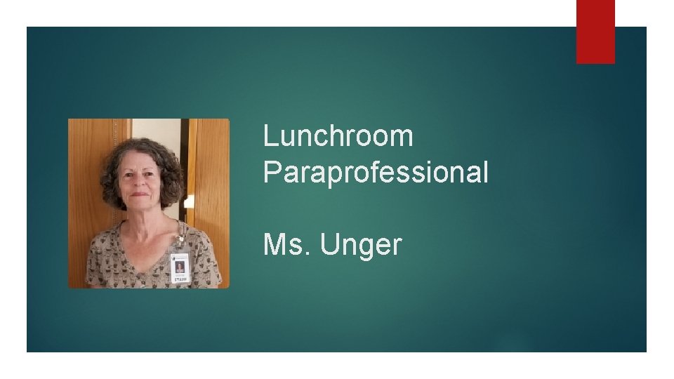 Lunchroom Paraprofessional Ms. Unger 