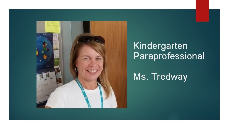Kindergarten Paraprofessional Ms. Tredway 