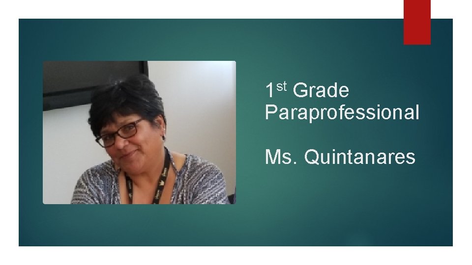 1 st Grade Paraprofessional Ms. Quintanares 