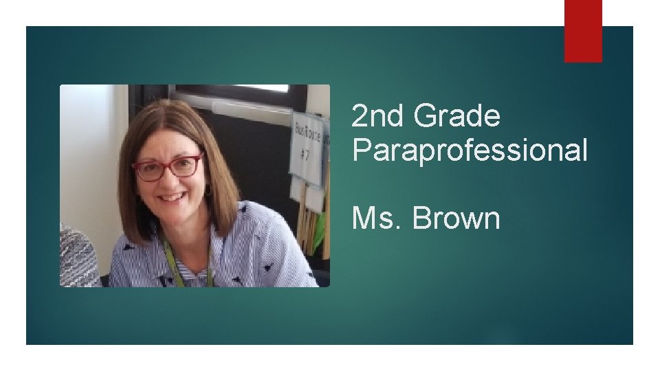 2 nd Grade Paraprofessional Ms. Brown 