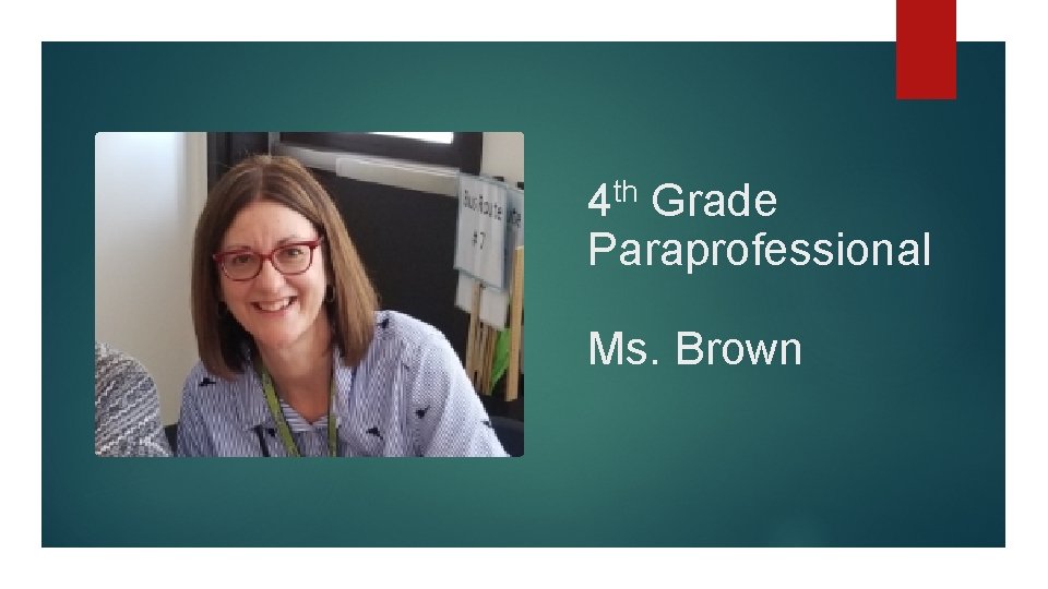 4 th Grade Paraprofessional Ms. Brown 