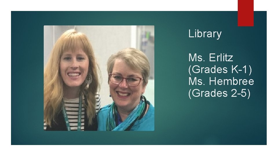 Library Ms. Erlitz (Grades K-1) Ms. Hembree (Grades 2 -5) 