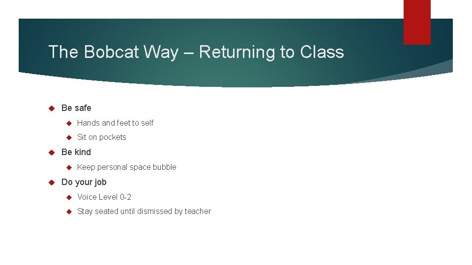 The Bobcat Way – Returning to Class Be safe Hands and feet to self