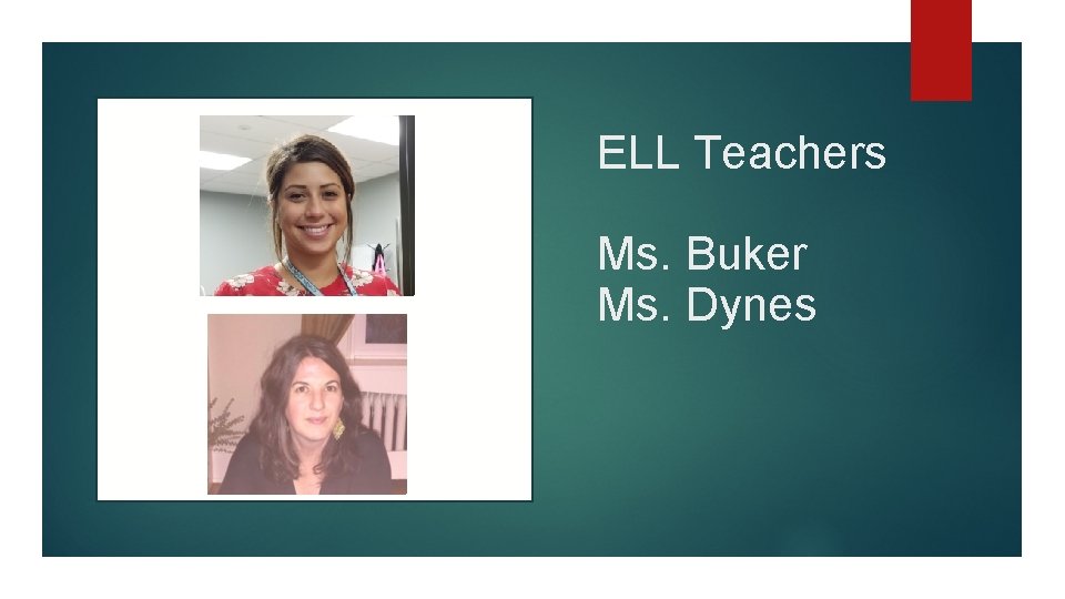 ELL Teachers Ms. Buker Ms. Dynes 