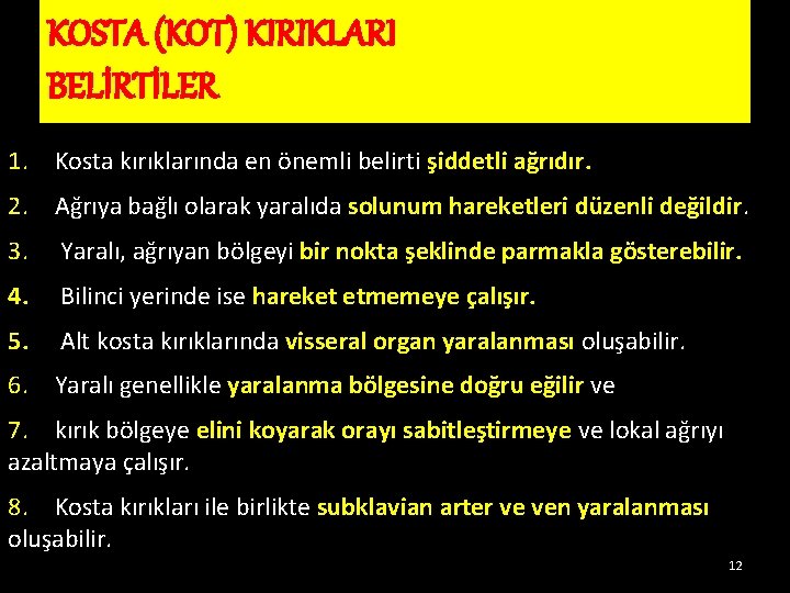 KOSTA (KOT) KIRIKLARI BELİRTİLER 1. Kosta kırıklarında en önemli belirti şiddetli ağrıdır. 2. Ağrıya KOSTA (KOT) KIRIKLARI BELİRTİLER 1. Kosta kırıklarında en önemli belirti şiddetli ağrıdır. 2. Ağrıya