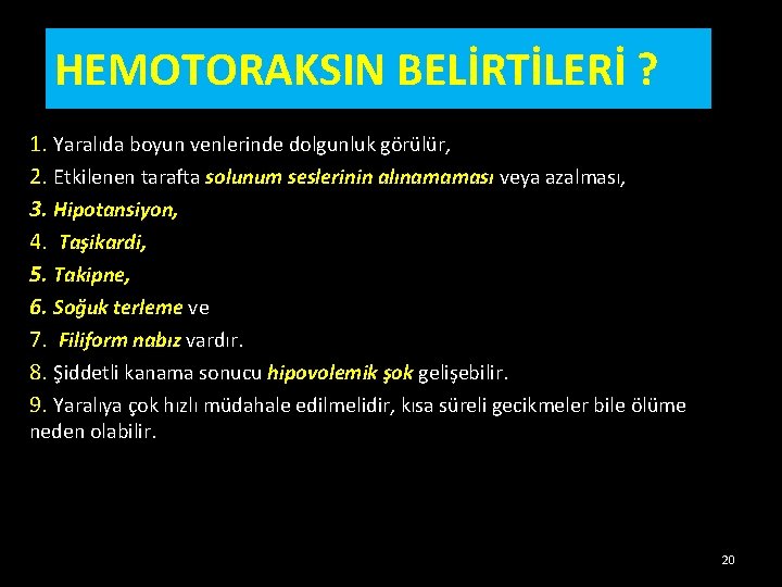 HEMOTORAKSIN BELİRTİLERİ ? 1. Yaralıda boyun venlerinde dolgunluk görülür, 2. Etkilenen tarafta solunum seslerinin HEMOTORAKSIN BELİRTİLERİ ? 1. Yaralıda boyun venlerinde dolgunluk görülür, 2. Etkilenen tarafta solunum seslerinin