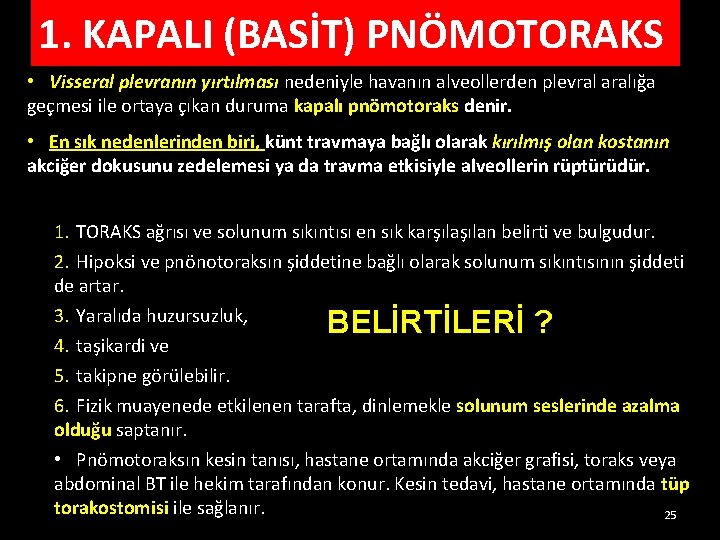 1. KAPALI (BASİT) PNÖMOTORAKS • Visseral plevranın yırtılması nedeniyle havanın alveollerden plevral aralığa geçmesi 1. KAPALI (BASİT) PNÖMOTORAKS • Visseral plevranın yırtılması nedeniyle havanın alveollerden plevral aralığa geçmesi