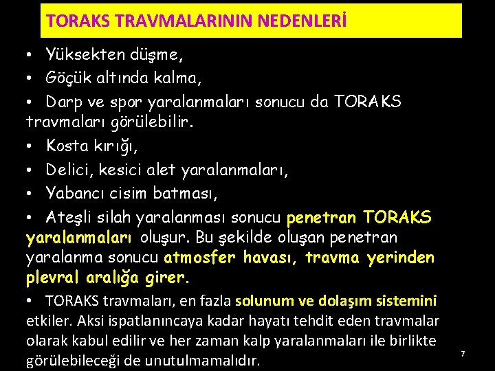 TORAKS TRAVMALARININ NEDENLERİ • Yüksekten düşme, • Göçük altında kalma, • Darp ve spor TORAKS TRAVMALARININ NEDENLERİ • Yüksekten düşme, • Göçük altında kalma, • Darp ve spor
