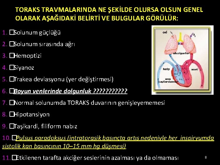 TORAKS TRAVMALARINDA NE ŞEKİLDE OLURSA OLSUN GENEL OLARAK AŞAĞIDAKİ BELİRTİ VE BULGULAR GÖRÜLÜR: 1. TORAKS TRAVMALARINDA NE ŞEKİLDE OLURSA OLSUN GENEL OLARAK AŞAĞIDAKİ BELİRTİ VE BULGULAR GÖRÜLÜR: 1.