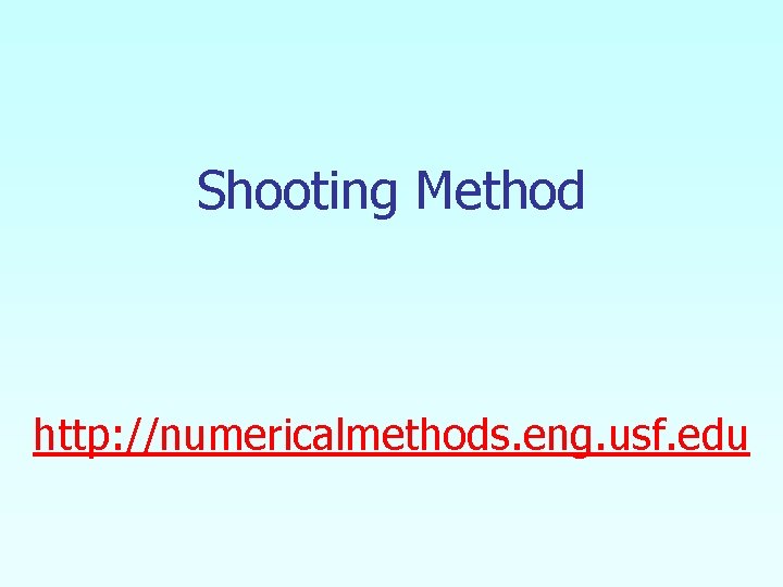 Shooting Method http: //numericalmethods. eng. usf. edu 