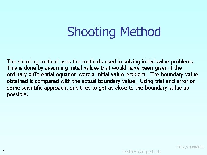 Shooting Method The shooting method uses the methods used in solving initial value problems.