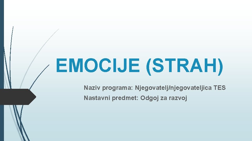 EMOCIJE (STRAH) Naziv programa: Njegovatelj/njegovateljica TES Nastavni predmet: Odgoj za razvoj 