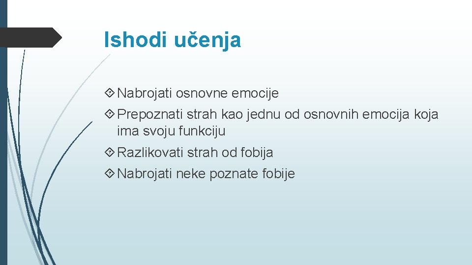 Ishodi učenja Nabrojati osnovne emocije Prepoznati strah kao jednu od osnovnih emocija koja ima