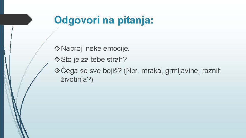 Odgovori na pitanja: Nabroji neke emocije. Što je za tebe strah? Čega se sve