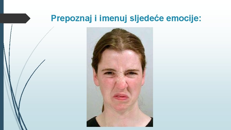 Prepoznaj i imenuj sljedeće emocije: 