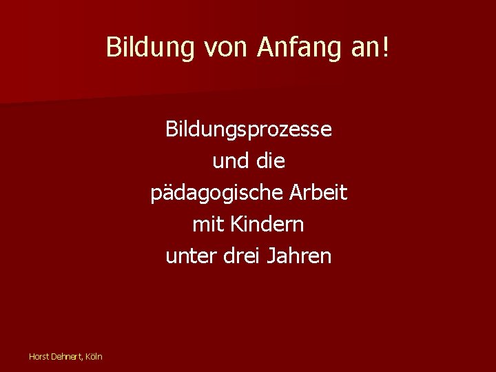 Bildung von Anfang an! Bildungsprozesse und die pädagogische Arbeit mit Kindern unter drei Jahren