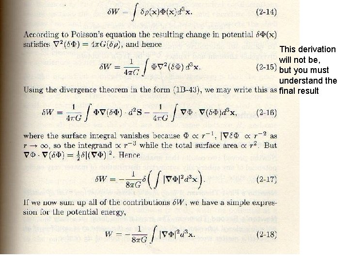 This derivation will not be, but you must understand the final result 