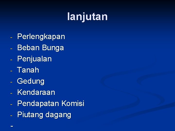 lanjutan - - Perlengkapan Beban Bunga Penjualan Tanah Gedung Kendaraan Pendapatan Komisi Piutang dagang