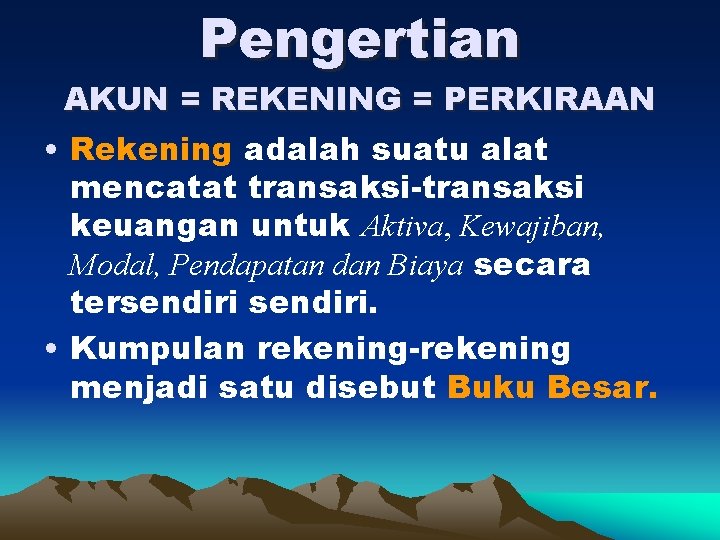 Pengertian AKUN = REKENING = PERKIRAAN • Rekening adalah suatu alat mencatat transaksi-transaksi keuangan