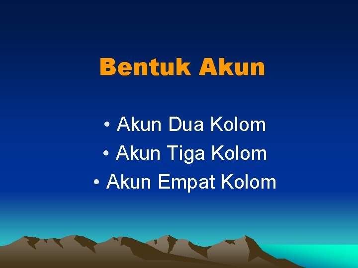 Bentuk Akun • Akun Dua Kolom • Akun Tiga Kolom • Akun Empat Kolom