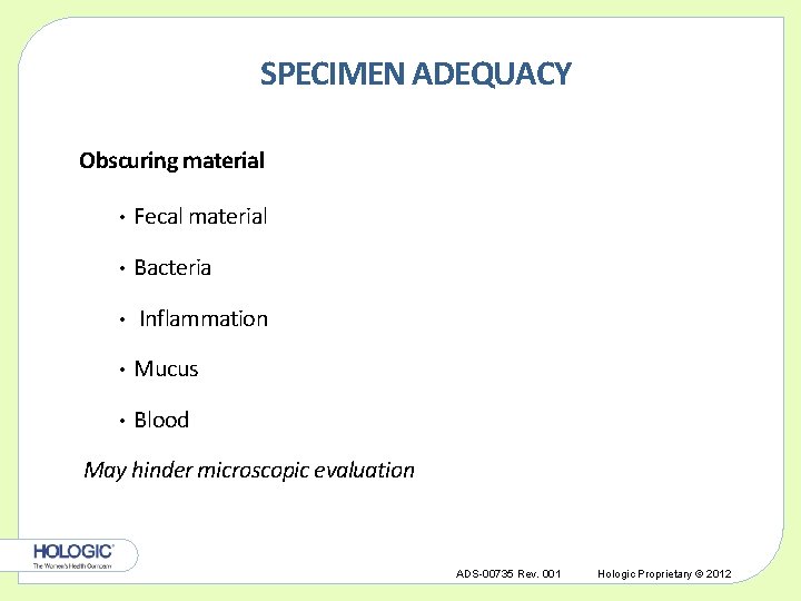 SPECIMEN ADEQUACY Obscuring material • Fecal material • Bacteria • Inflammation • Mucus •