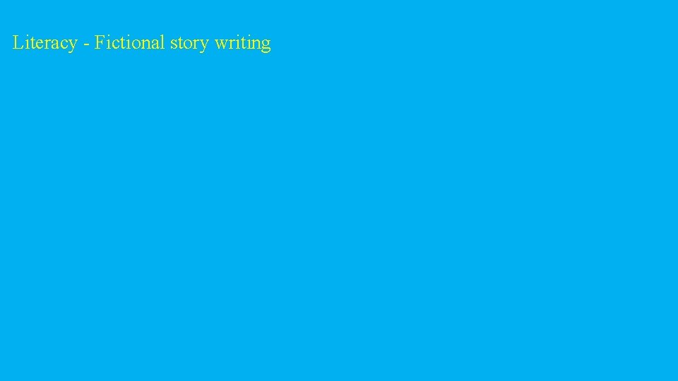 Literacy - Fictional story writing 