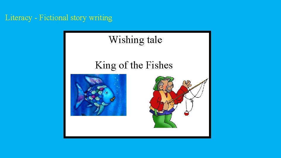 Literacy - Fictional story writing Wishing tale King of the Fishes 