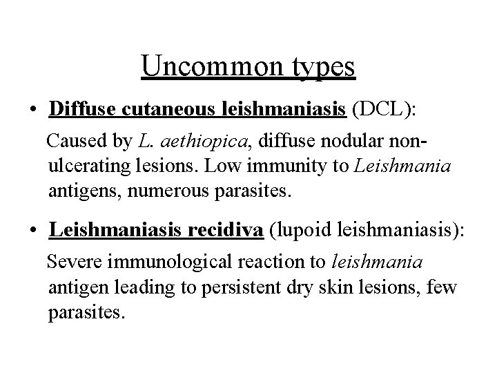 Uncommon types • Diffuse cutaneous leishmaniasis (DCL): Caused by L. aethiopica, diffuse nodular nonulcerating